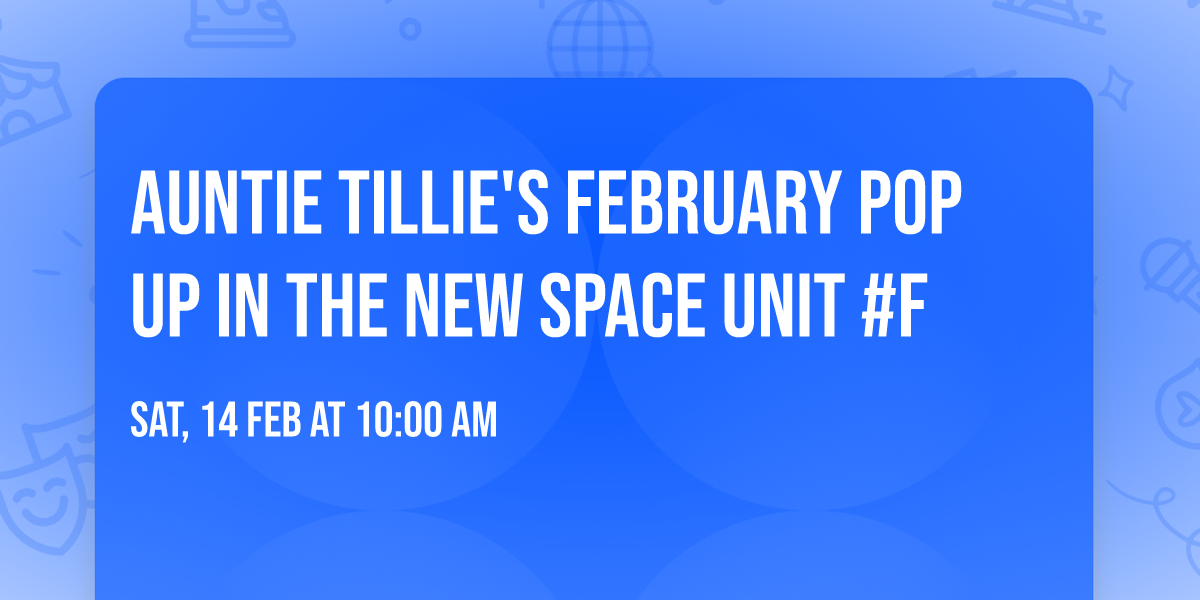 Auntie Tillie's February Pop up in the new space Unit #F