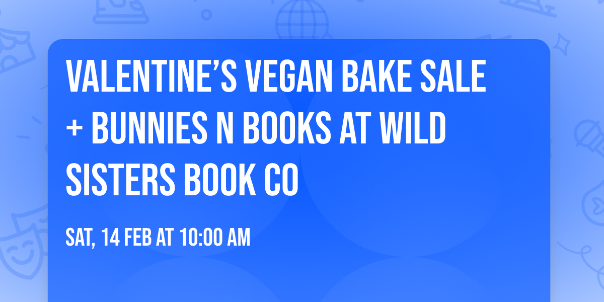 Valentine\u2019s Vegan Bake Sale + Bunnies N Books at Wild Sisters Book Co