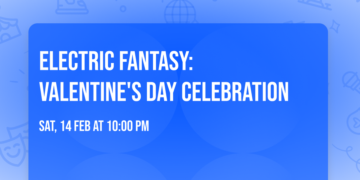 Electric Fantasy: Valentine's day Celebration