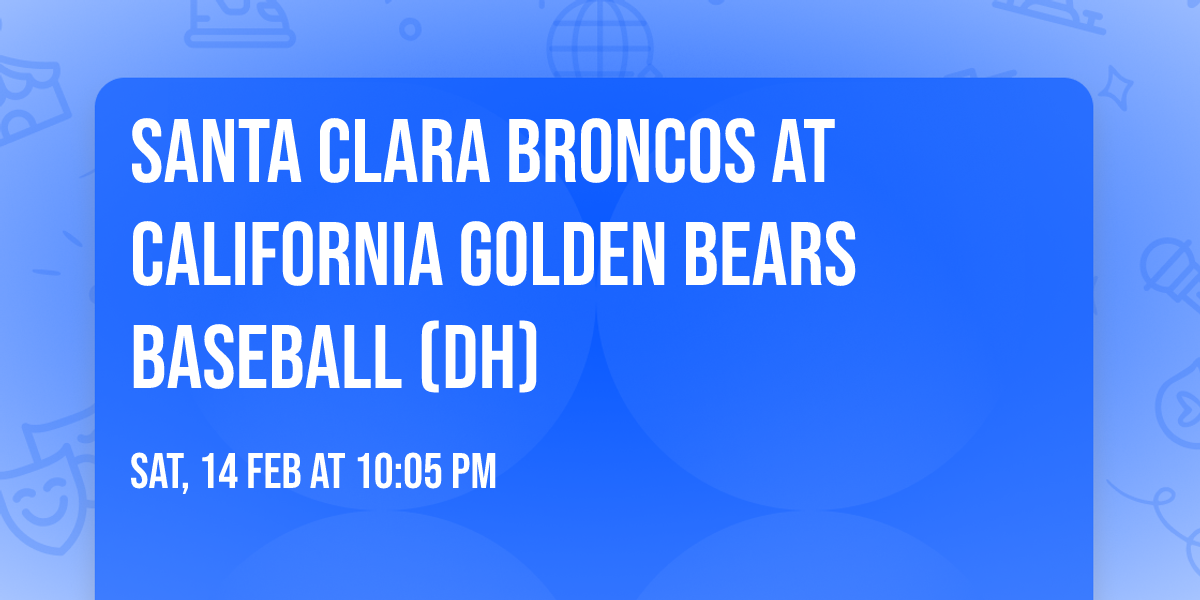 Santa Clara Broncos at California Golden Bears Baseball (DH)