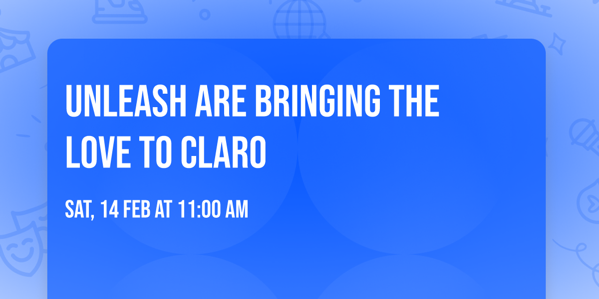Unleash are bringing the Love to Claro 