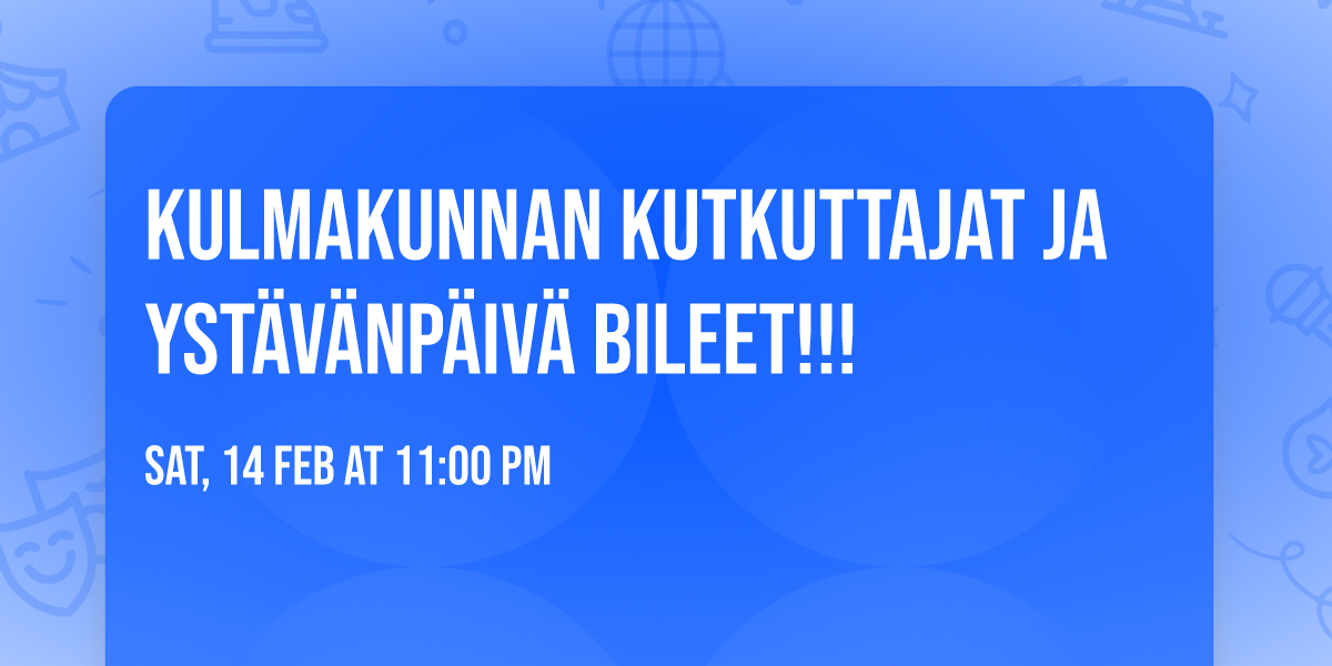 KULMAKUNNAN KUTKUTTAJAT JA YST\u00c4V\u00c4NP\u00c4IV\u00c4 BILEET!!!