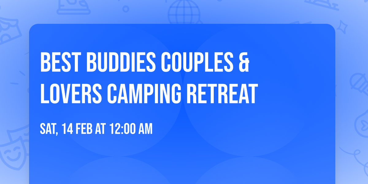 Best Buddies Couples & Lovers Camping Retreat