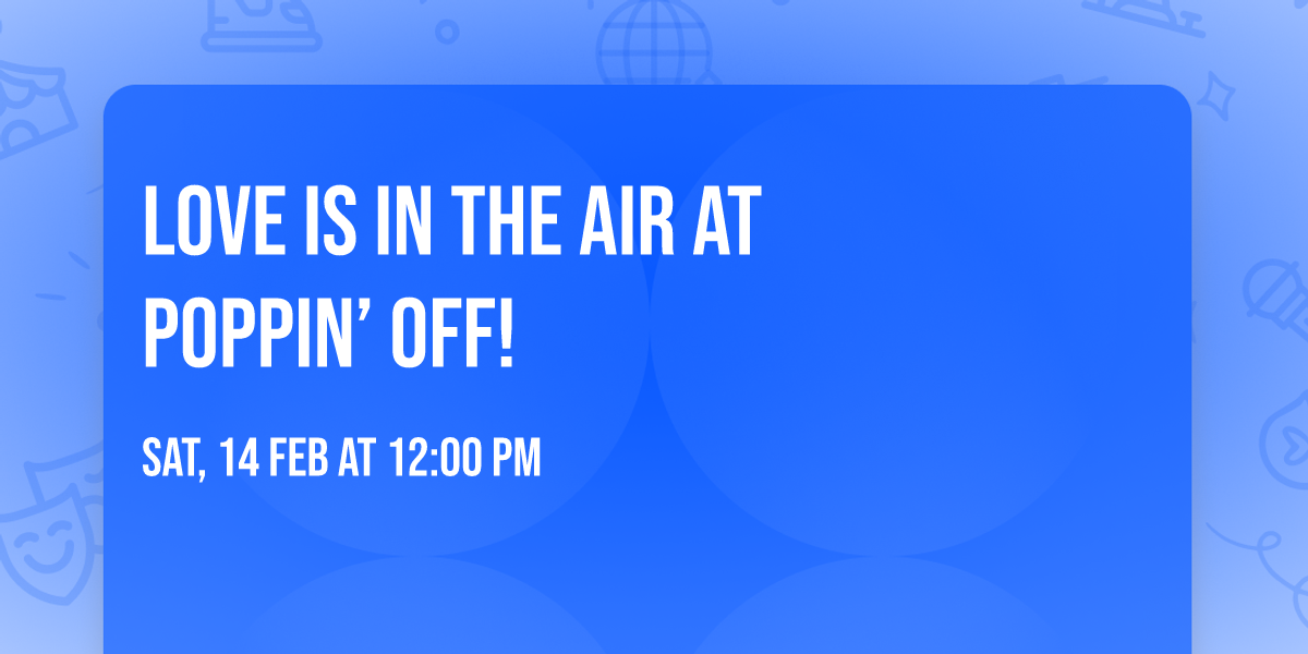 \ud83d\udc96\u2728 LOVE IS IN THE AIR at Poppin\u2019 Off! \u2728\ud83d\udc96