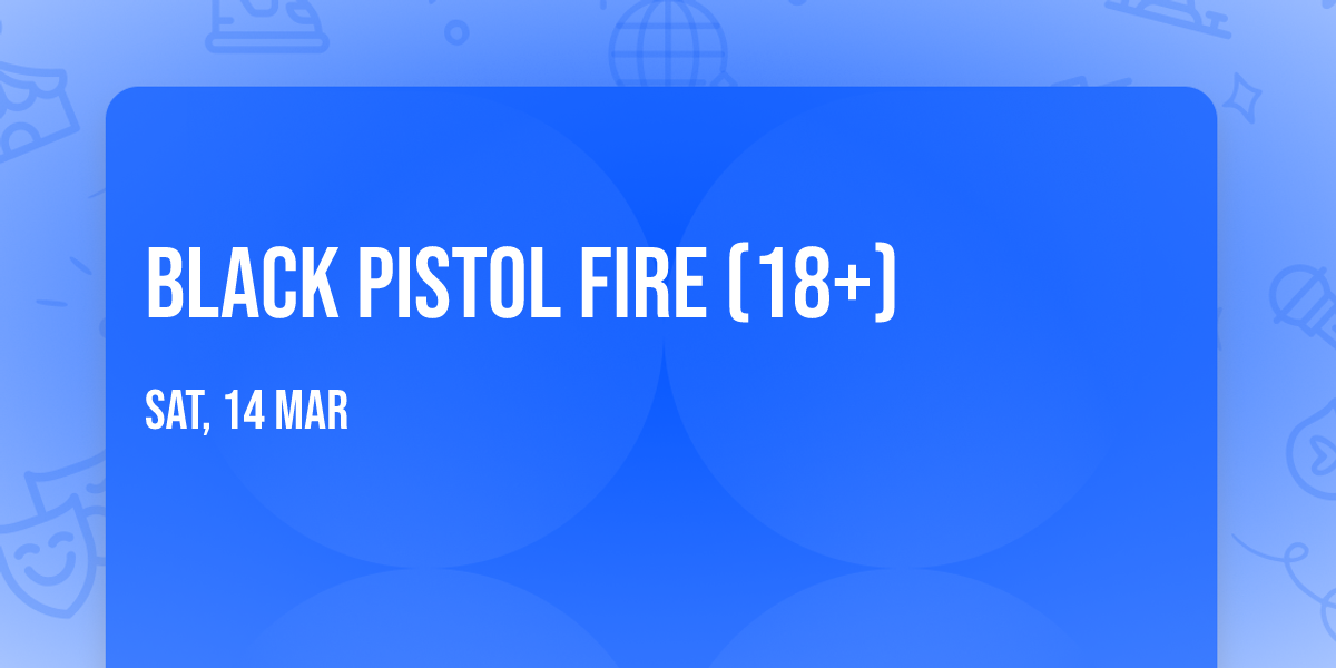 Black Pistol Fire (18+)