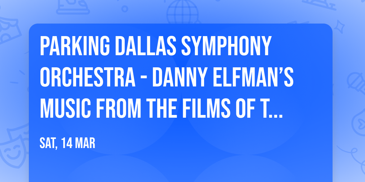 Parking Dallas Symphony Orchestra - Danny Elfman\u2019s Music from the Films of Tim Burton