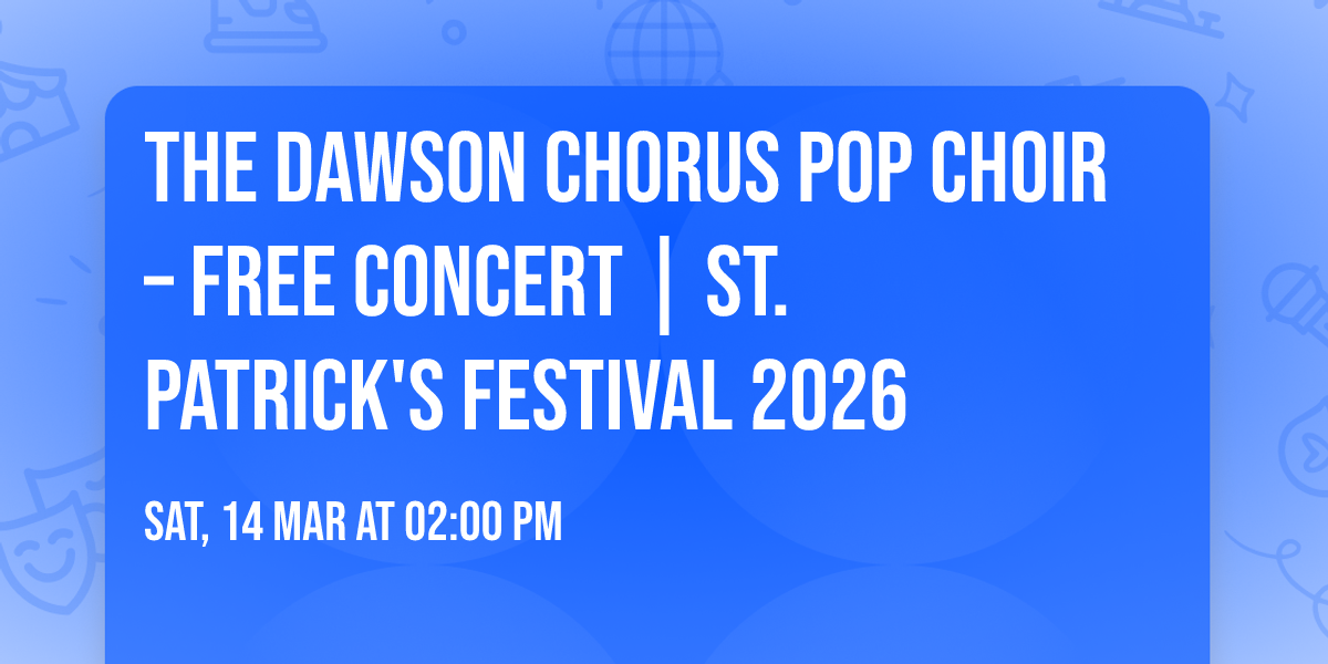 The Dawson Chorus Pop Choir \u2013 FREE Concert | St. Patrick's Festival 2026