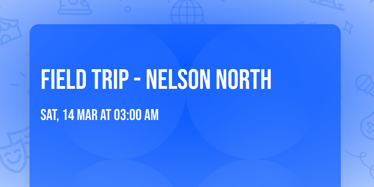 Field Trip - Nelson North