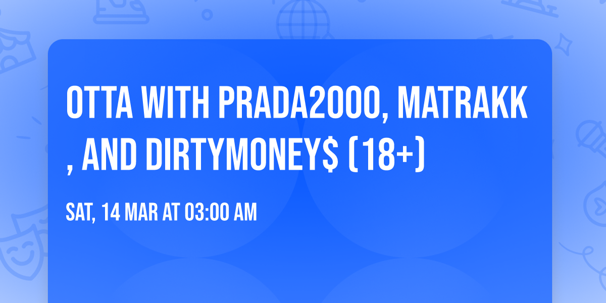 OTTA with PRADA2000, MATRAKK, and DIRTYMONEY$ (18+)