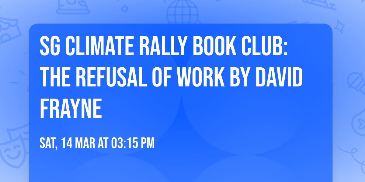 SG Climate Rally Book Club: The Refusal of Work by David Frayne