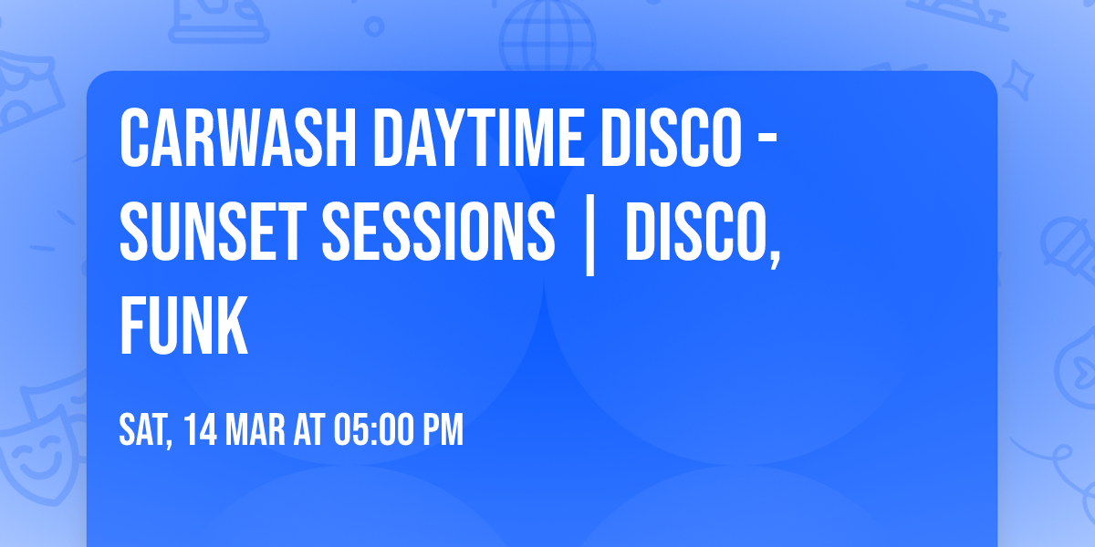 Carwash Daytime Disco - Sunset Sessions | Disco, Funk