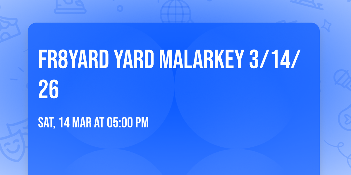 Fr8Yard YARD MALARKEY  3\/14\/26