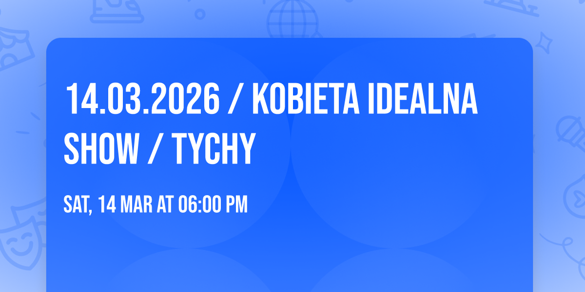 14.03.2026 \/ KOBIETA IDEALNA SHOW \/ Tychy