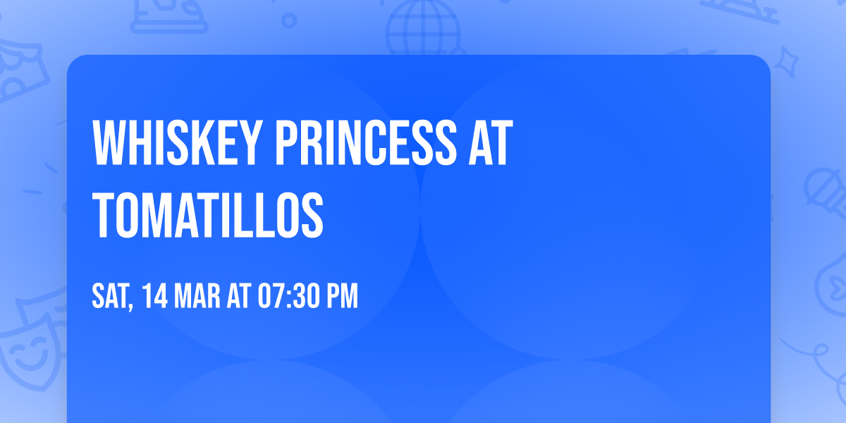 WHISKEY PRINCESS at TOMATILLOS