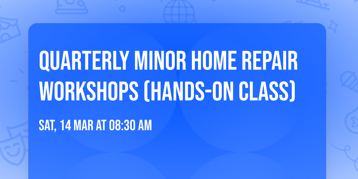 Quarterly Minor Home Repair Workshops (Hands-On Class)