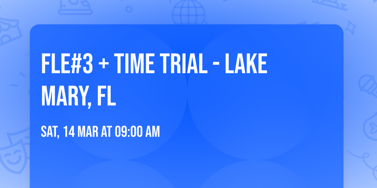 FLE#3 + Time Trial - Lake Mary, Fl
