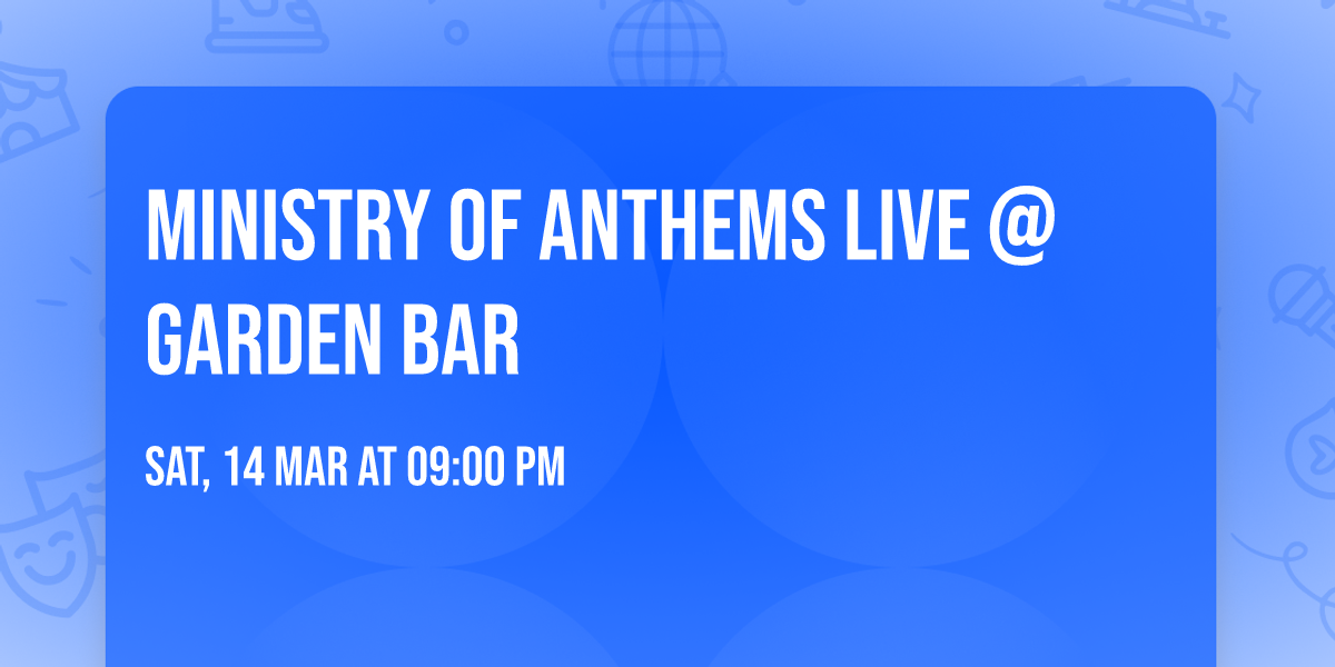 Ministry of Anthems Live @ Garden Bar \ud83e\udea9