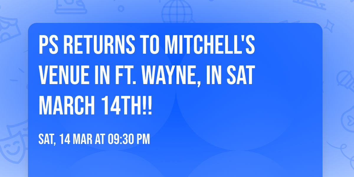 PS returns to Mitchell's Venue in Ft. Wayne, IN Sat March 14th!!