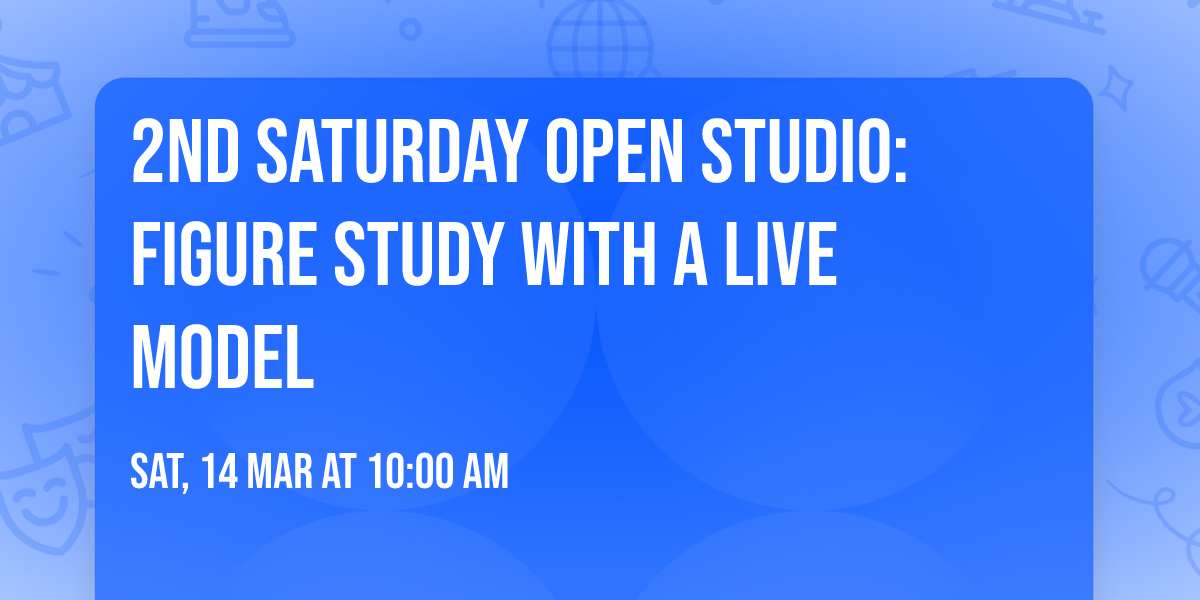 2nd Saturday Open Studio: Figure Study with a live model