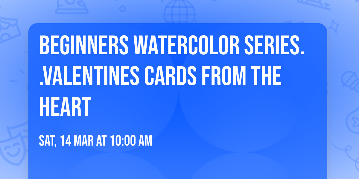 Beginners watercolor series..Valentines cards from the heart