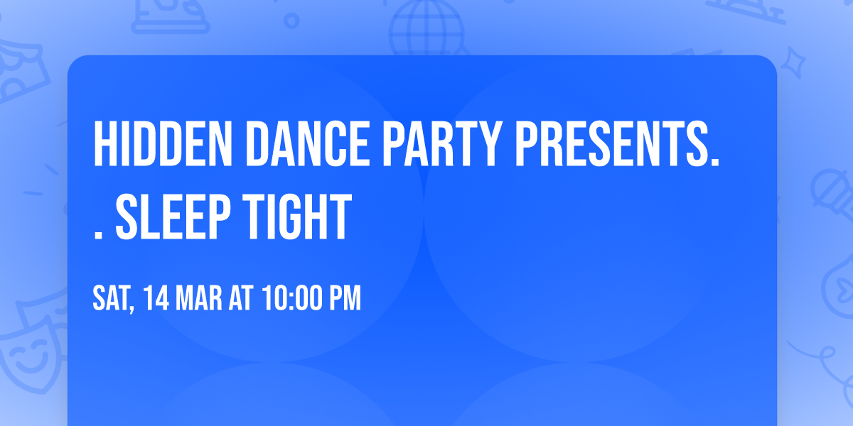 Hidden Dance Party presents.. SLEEP TIGHT 