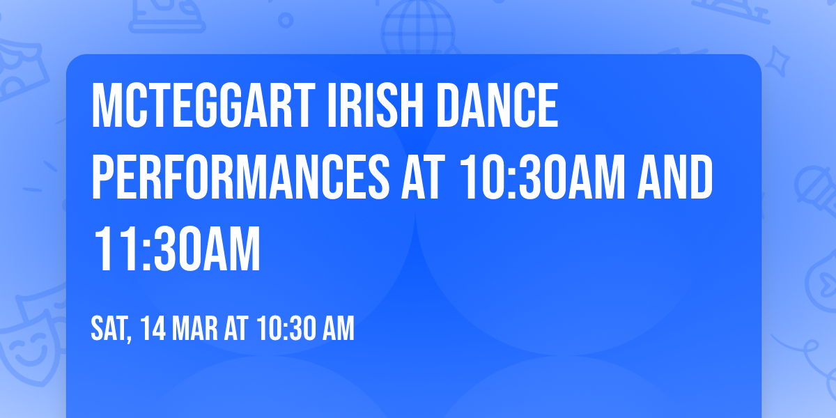 McTeggart Irish Dance performances at 10:30am and 11:30am