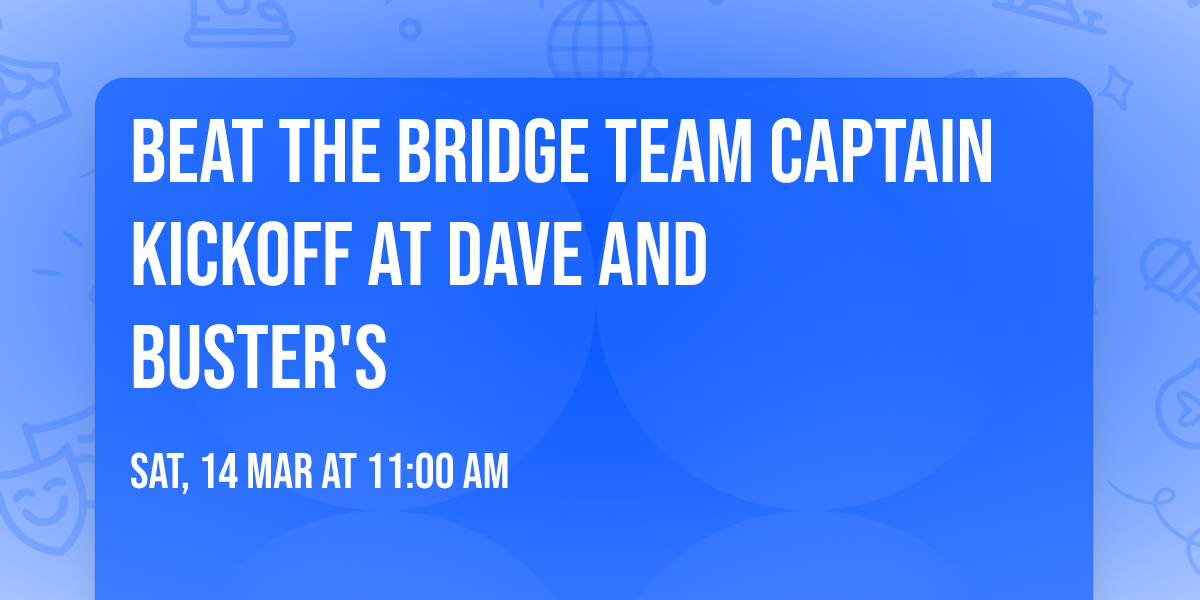 Beat the Bridge Team Captain Kickoff at Dave and Buster's 