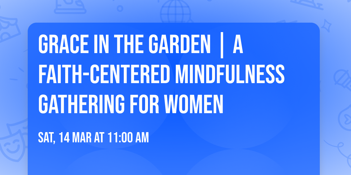 Grace in the Garden | A Faith-Centered Mindfulness Gathering for Women