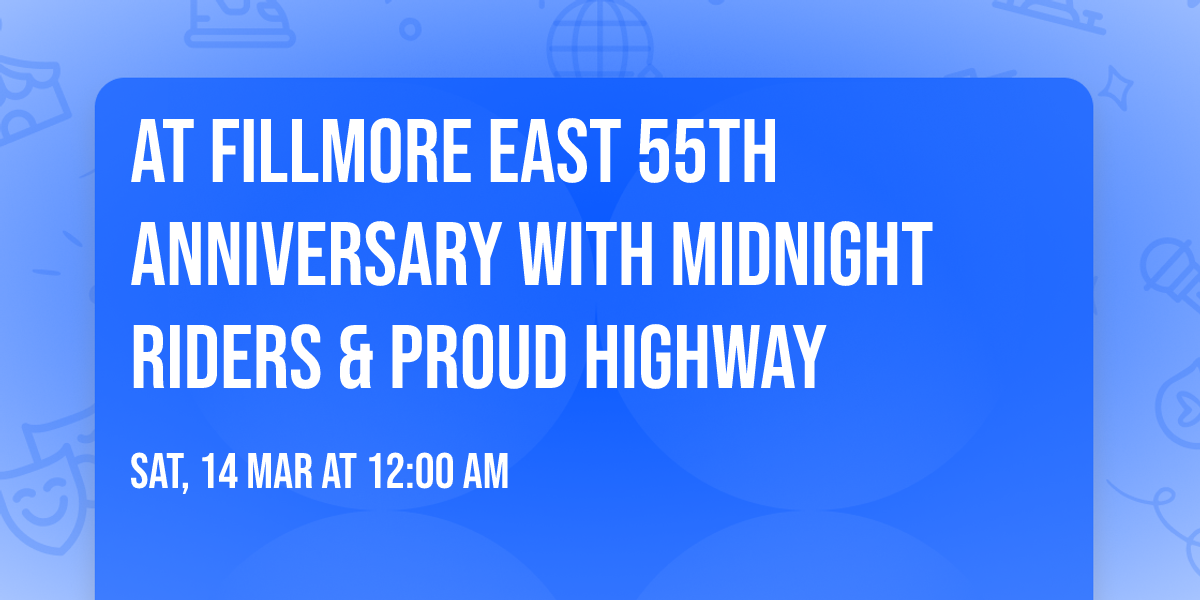 At Fillmore East 55th Anniversary with Midnight Riders & Proud Highway