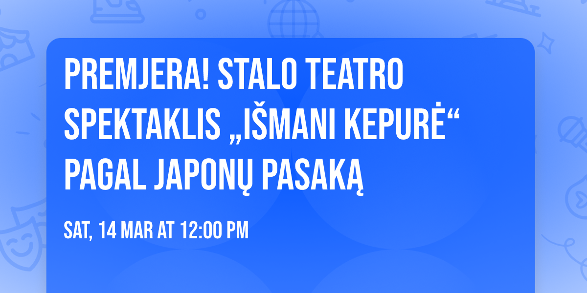 PREMJERA! Stalo teatro spektaklis \u201eI\u0161mani kepur\u0117\u201c pagal japon\u0173 pasak\u0105