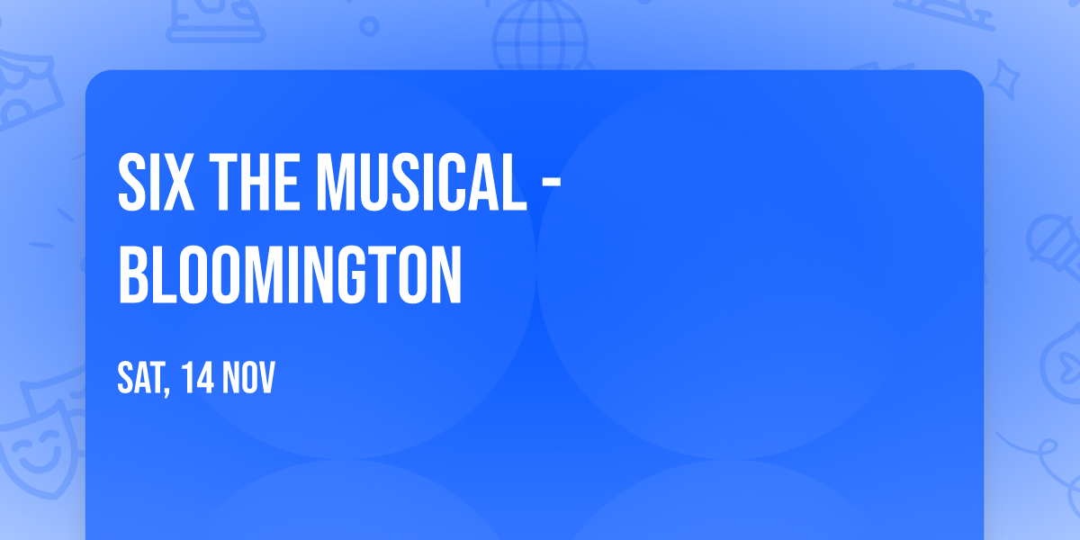 Six the Musical - Bloomington