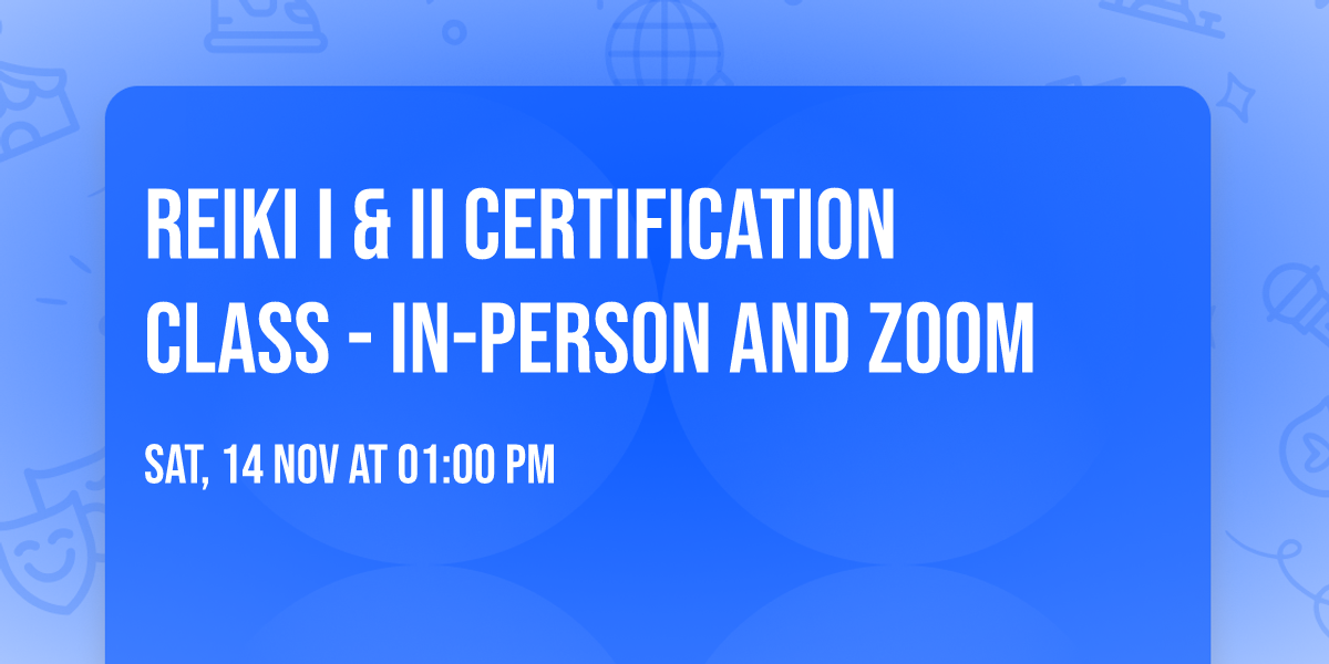 Reiki I & II Certification Class - in-person and zoom
