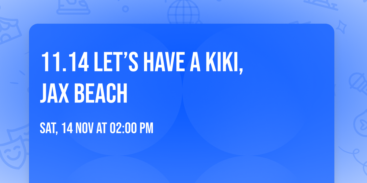 11.14  Let\u2019s Have A Kiki, Jax Beach