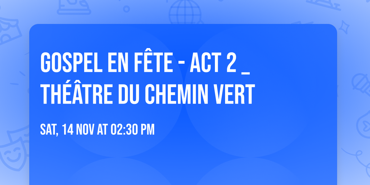 GOSPEL EN F\u00caTE - ACT 2 _ Th\u00e9\u00e2tre du Chemin Vert 
