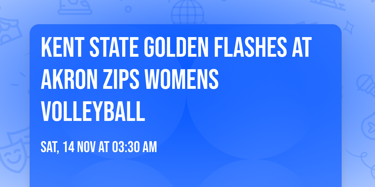 Kent State Golden Flashes at Akron Zips Womens Volleyball