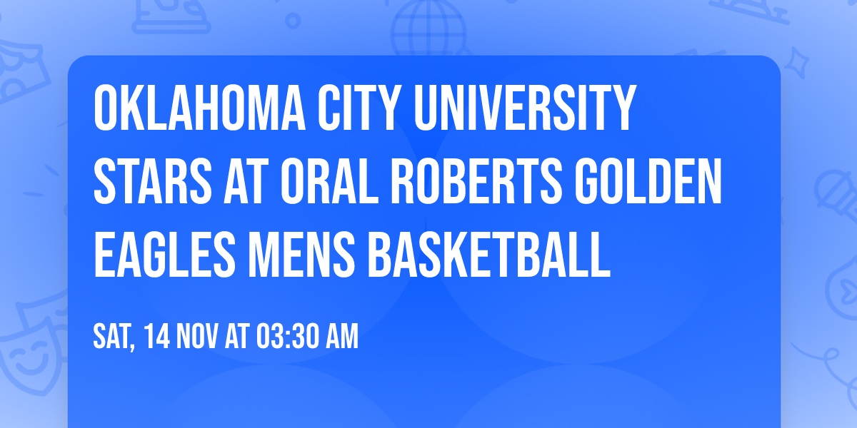 Oklahoma City University Stars at Oral Roberts Golden Eagles Mens Basketball