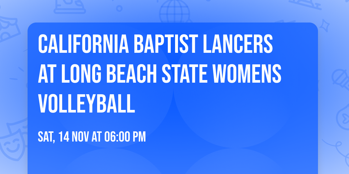 California Baptist Lancers at Long Beach State Womens Volleyball