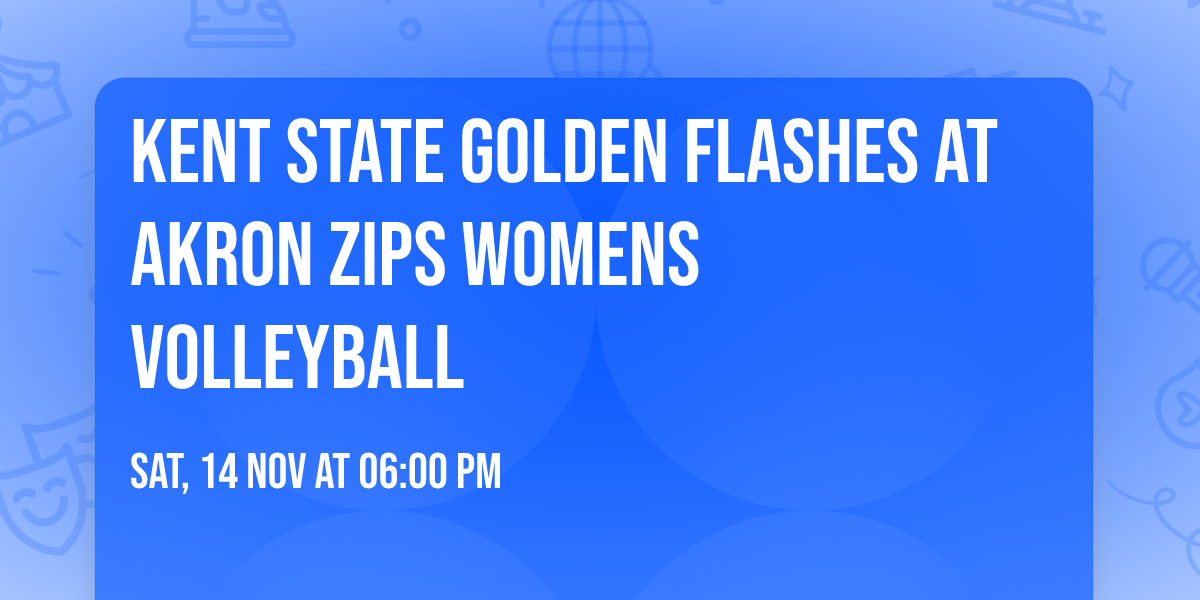 Kent State Golden Flashes at Akron Zips Womens Volleyball