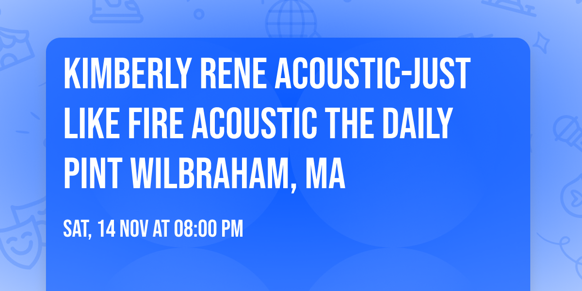 Kimberly Rene Acoustic-Just like Fire Acoustic The Daily Pint Wilbraham, MA