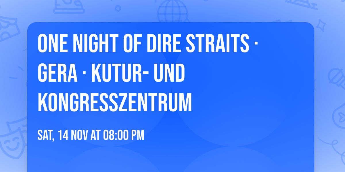 One Night of Dire Straits \u00b7 Gera \u00b7 Kutur- und Kongresszentrum