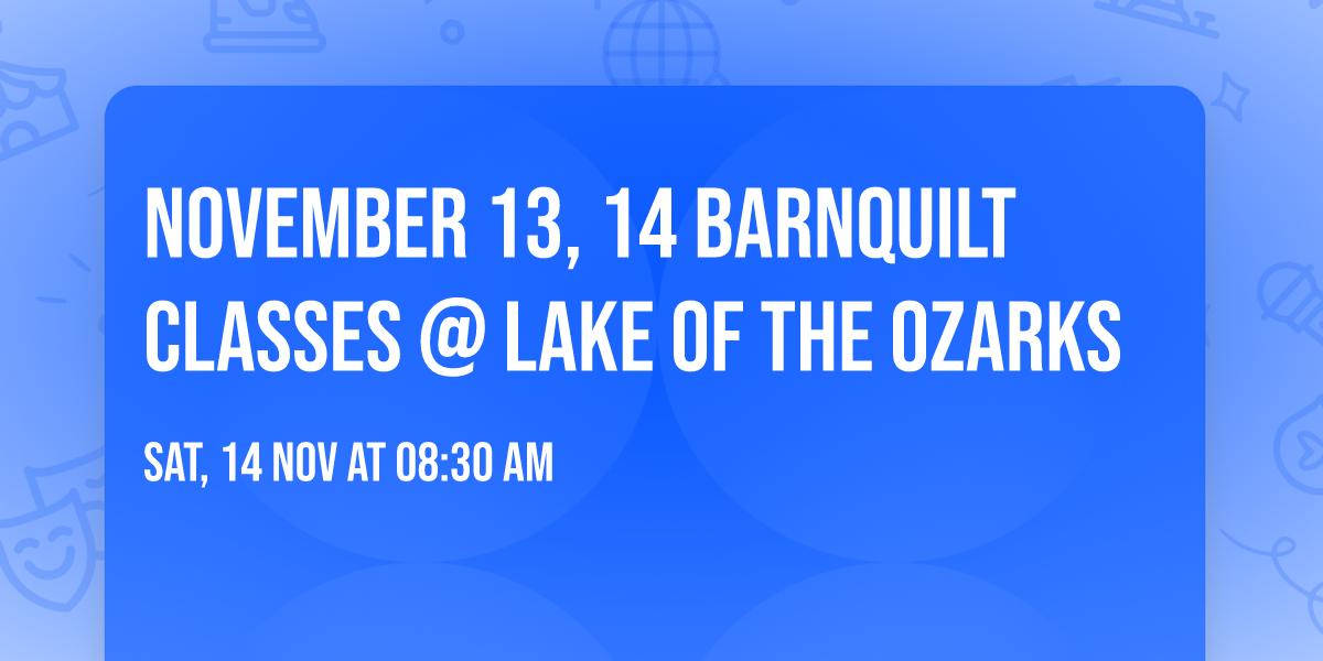 November 13, 14 Barnquilt Classes @ Lake of the Ozarks 