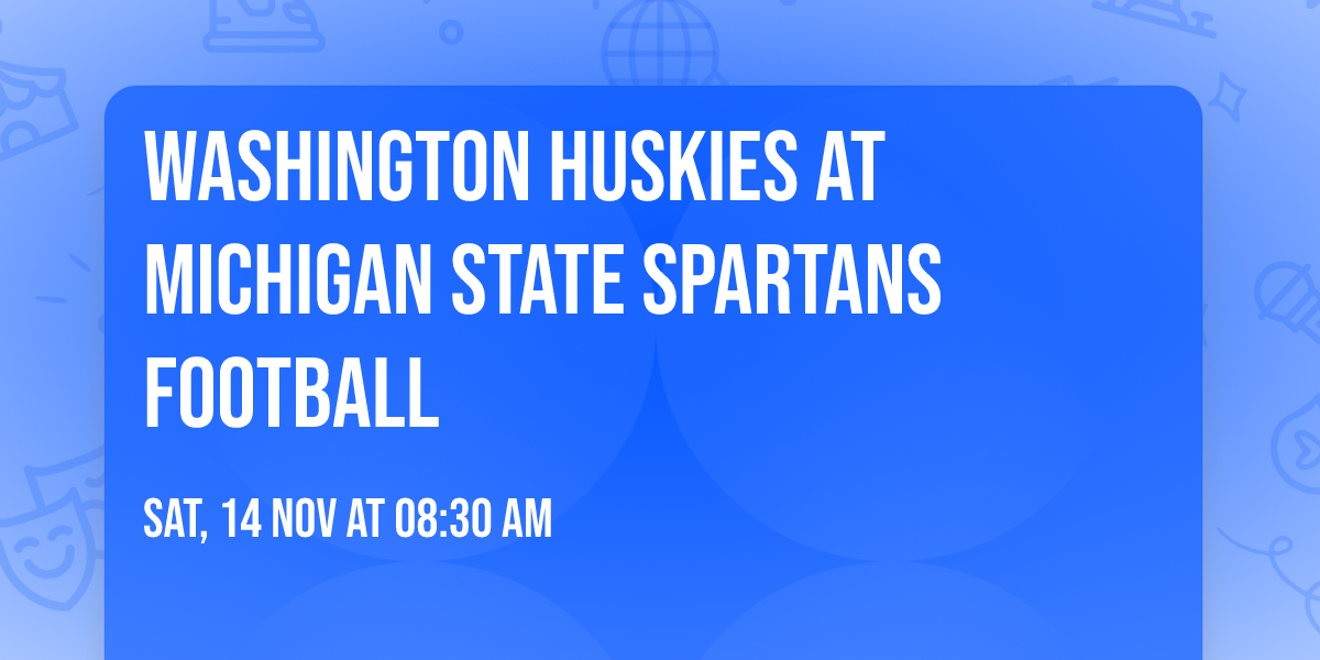 Washington Huskies at Michigan State Spartans Football