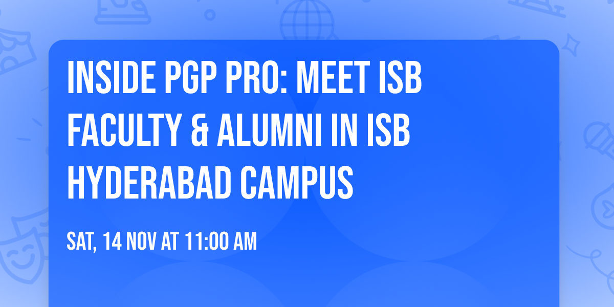 Inside PGP PRO: Meet ISB Faculty & Alumni in ISB Hyderabad  Campus