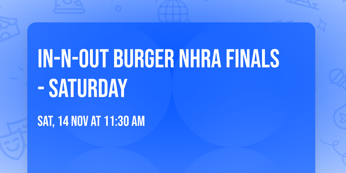 In-N-Out Burger NHRA Finals - Saturday