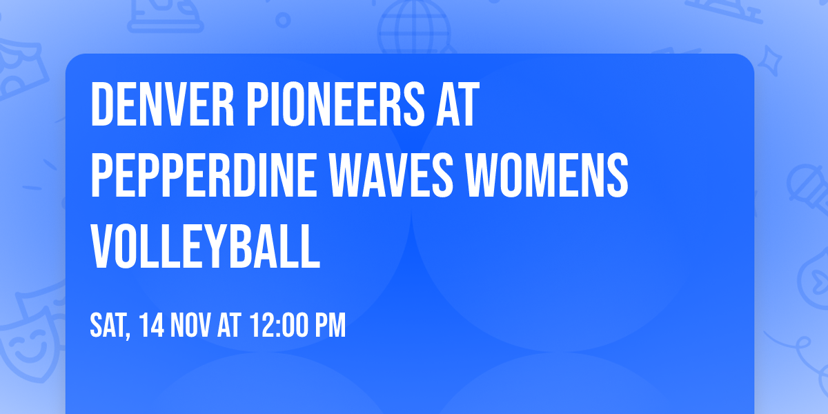 Denver Pioneers at Pepperdine Waves Womens Volleyball