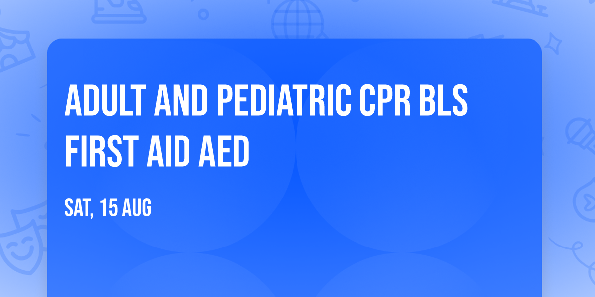Adult and Pediatric CPR BLS First Aid AED