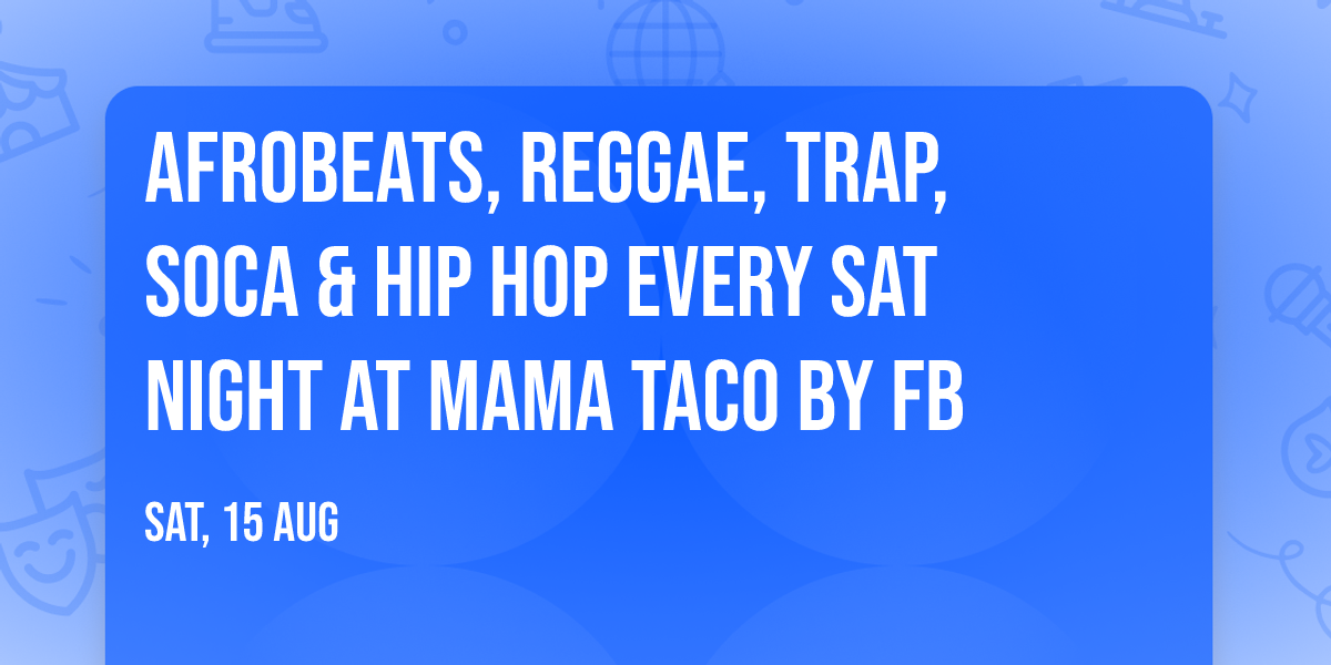 Afrobeats, Reggae, Trap, Soca & Hip Hop Every Sat Night at Mama Taco by FB