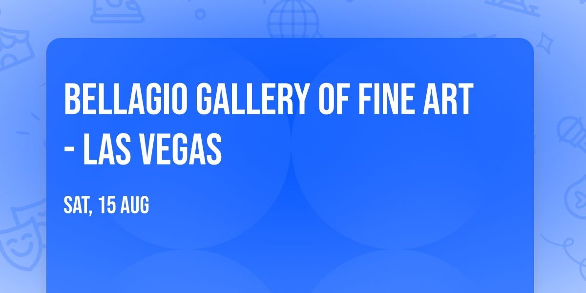 Bellagio Gallery of Fine Art - Las Vegas