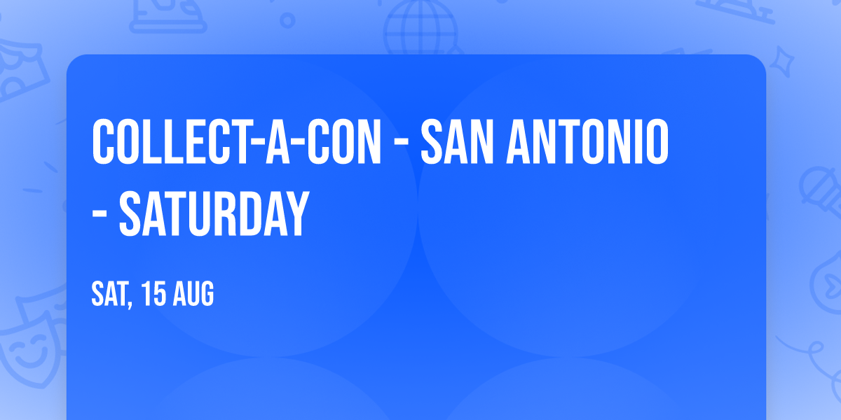 Collect-A-Con - San Antonio - Saturday