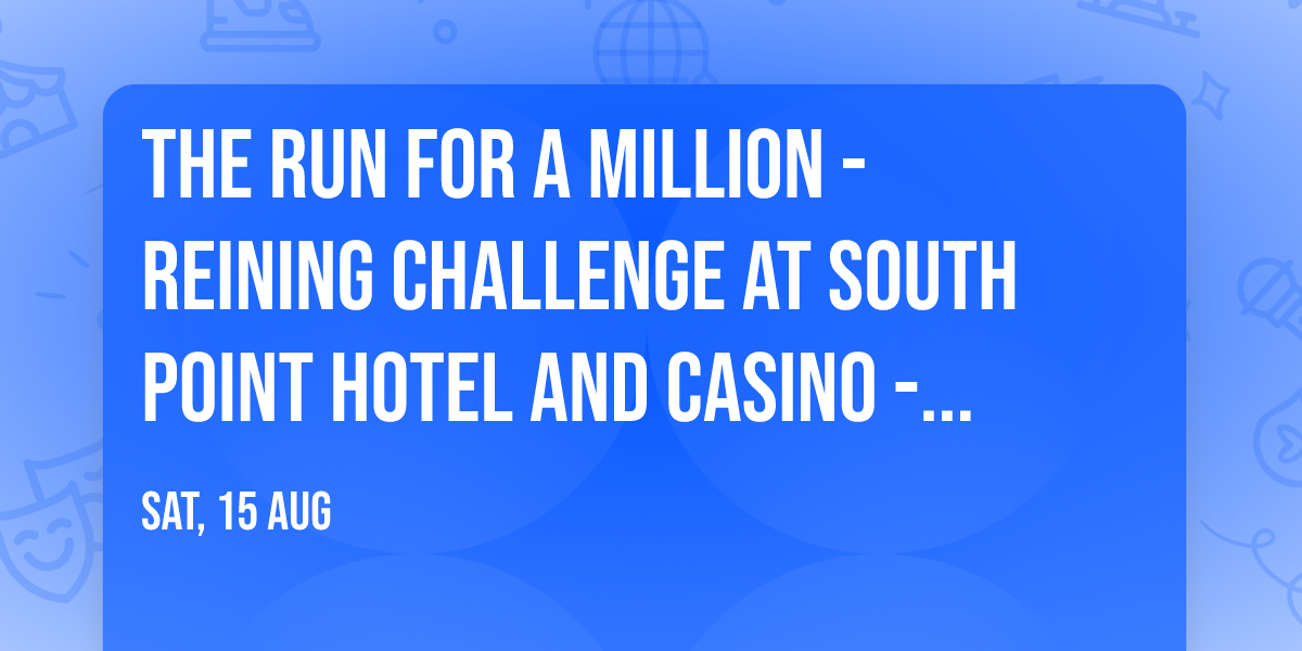 The Run for a Million - Reining Challenge at South Point Hotel and Casino - South Point Arena